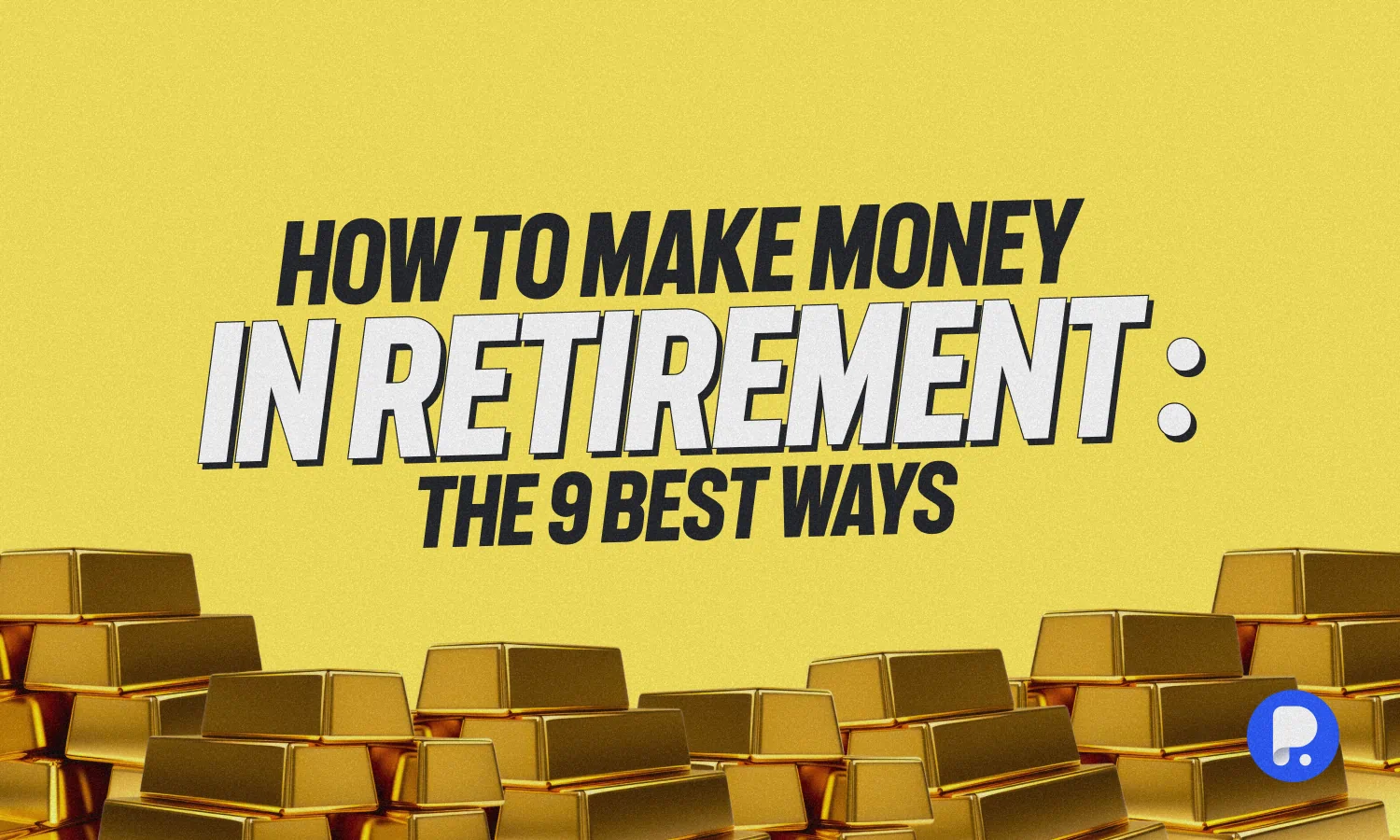 How to Make Money in Retirement: 9 Ways to Find Financial Stability